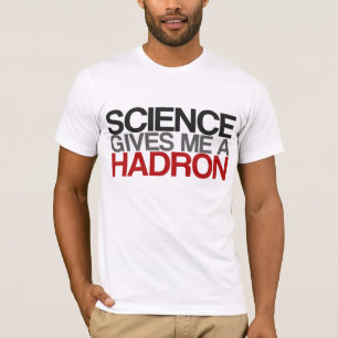 Camiseta La ciencia me da un Hadron