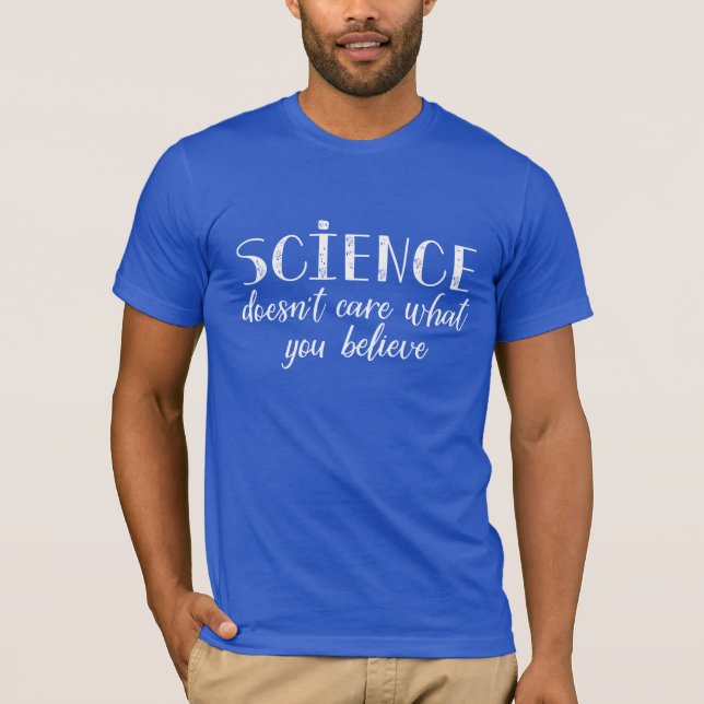 Camiseta La ciencia no cuida lo que usted cree (Anverso)