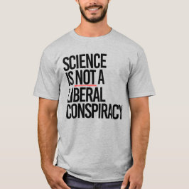 CAMISETA LA CIENCIA NO ES UNA CONSPIRACIÓN LIBERAL