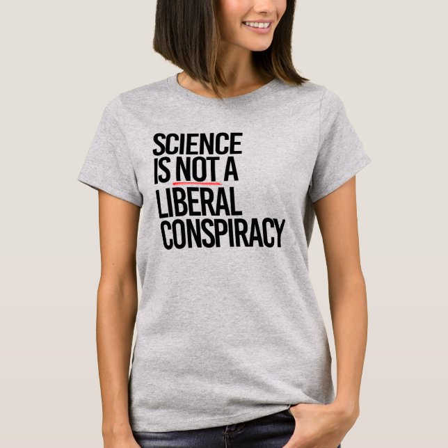 CAMISETA LA CIENCIA NO ES UNA CONSPIRACIÓN LIBERAL (Anverso)