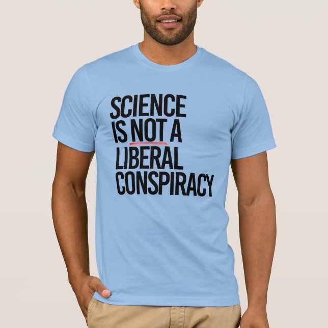 CAMISETA LA CIENCIA NO ES UNA CONSPIRACIÓN LIBERAL (Anverso)