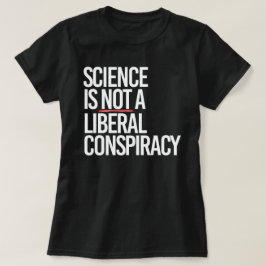 CAMISETA LA CIENCIA NO ES UNA CONSPIRACIÓN LIBERAL