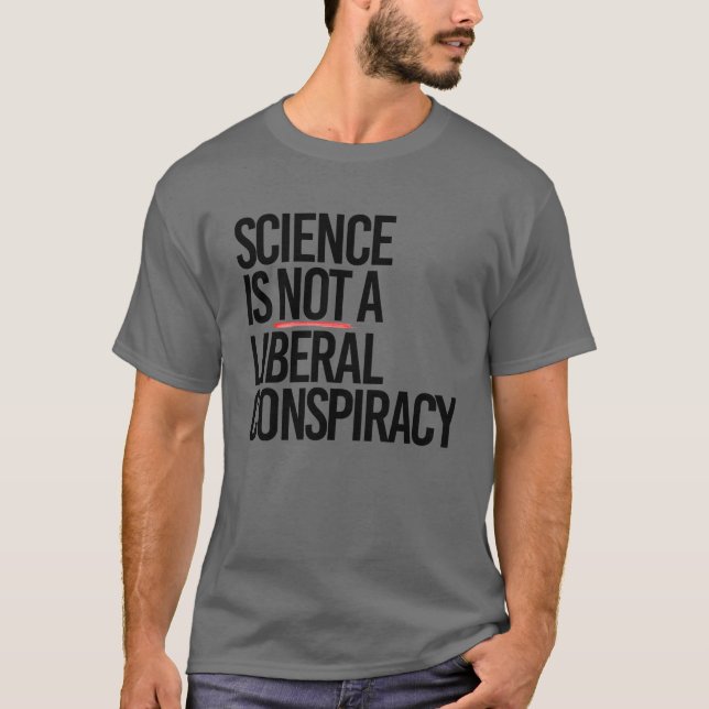 CAMISETA LA CIENCIA NO ES UNA CONSPIRACIÓN LIBERAL (Anverso)