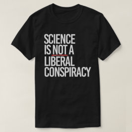CAMISETA LA CIENCIA NO ES UNA CONSPIRACIÓN LIBERAL