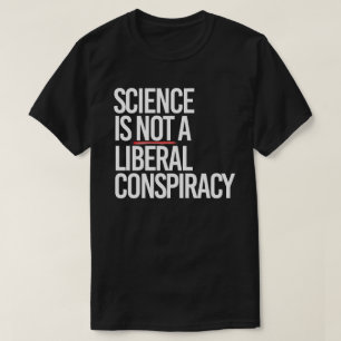 CAMISETA LA CIENCIA NO ES UNA CONSPIRACIÓN LIBERAL