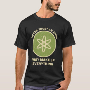 Camiseta La Ciencia Nunca Confía En Un Átomo Que Constituye