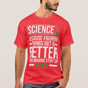 Camiseta La ciencia, porque descubrir las cosas es mejor