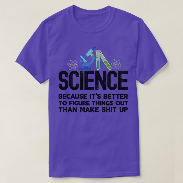 Camiseta La ciencia porque descubrir las cosas es mejor que (Diseño del anverso)