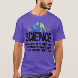 Camiseta La ciencia porque descubrir las cosas es mejor que
