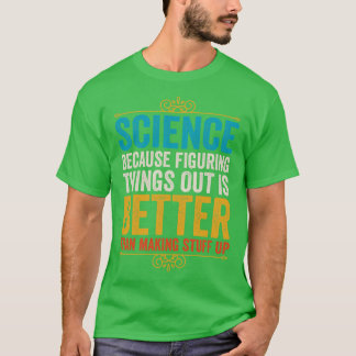 Camiseta La Ciencia Porque Entender Las Cosas Es Mejor Que