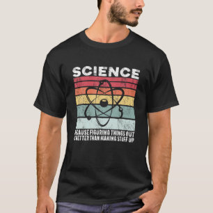 Camiseta La Ciencia Porque Entender Las Cosas Es Mejor Rega