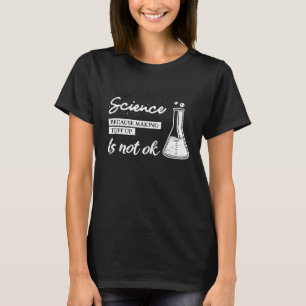 Camiseta La Ciencia Porque Hacer Cosas No Está Bien