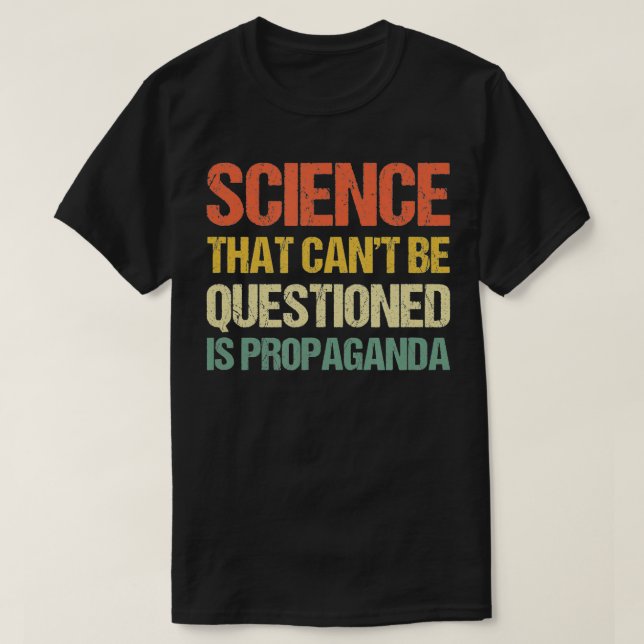 Camiseta La Ciencia Que No Se Puede Cuestionar Es Propagand (Diseño del anverso)