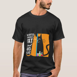 Camiseta La ciencia quería el gato de Schrodinger muerto y 