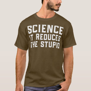 Camiseta La Ciencia Reduce El Estúpido