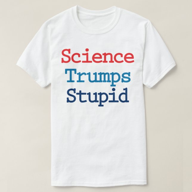 Camiseta La ciencia se vuelve estúpida - anti-presidente Tr (Diseño del anverso)