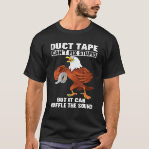 Camiseta La cinta adhesiva Eagle no puede arreglar lo estúp