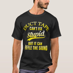 Camiseta La cinta aislante no puede fijar estúpido sino qu