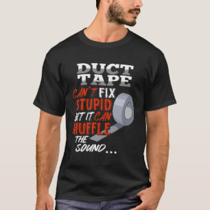 Camiseta La Cinta Duct No Puede Arreglar Estúpido Pero Pued