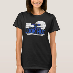 Camiseta La cirugía de cadera de reemplazo de cadera se ve