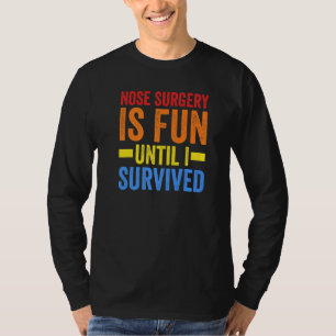 Camiseta La cirugía de nariz es hasta que sobreviví a la ci