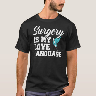 Camiseta La Cirugía Es Mi Idioma De Amor Médica Md Medicina