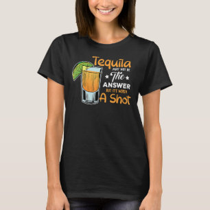 Camiseta La Cita De Tequila Puede No Ser La Respuesta, Pero