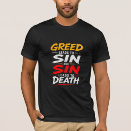 Camiseta La codicia conduce al pecado y el pecado conduce a