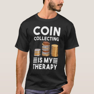 Camiseta La Colección De Monedas Es Mi Terapia Numismática