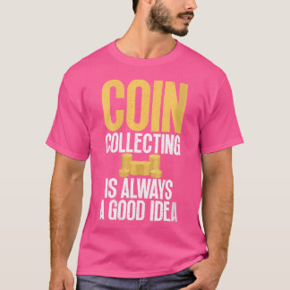 Camiseta La Colección De Monedas Es Siempre Una Buena Idea 
