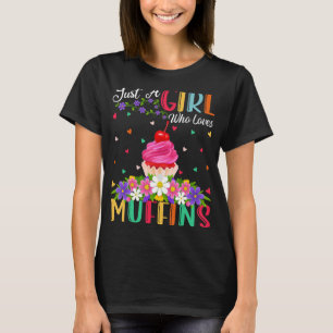 Camiseta La comida de muffin es sólo un Chica que ama los m