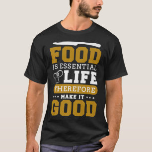 Camiseta La comida es esencial para la vida, por lo tanto,