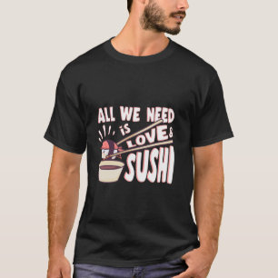Camiseta La comida japonesa gusta todo lo que necesitamos e