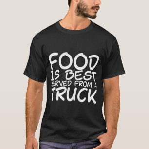 Camiseta La Comida Se Sirve Mejor En Un Camión