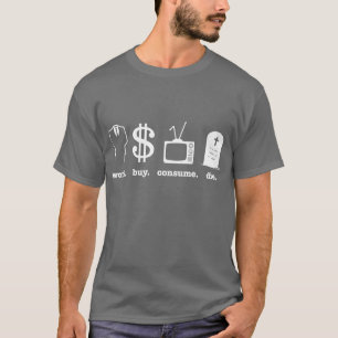 Camiseta la compra del trabajo consume muere