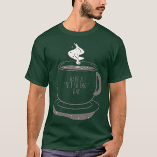 Camiseta La Copa De Café Tiene Un Buen Día No Tan Malo