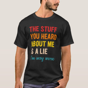 Camiseta La Cosa Que Escuchaste De Mí Es Una Mentira.