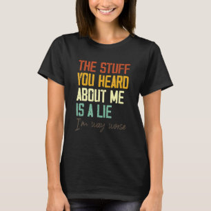 Camiseta La Cosa Que Escuchaste De Mí Es Una Mentira.