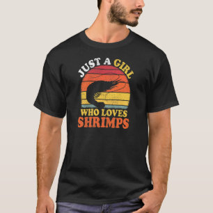 Camiseta La cosecha de peces camarones es sólo un Chica que