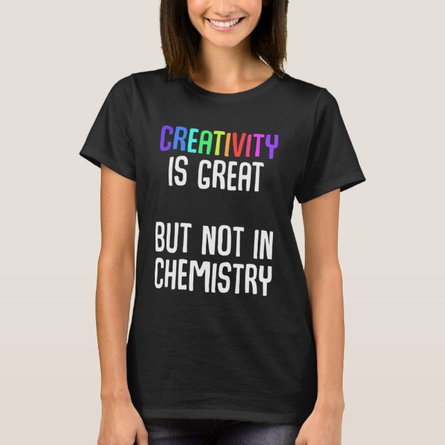 Camiseta La creatividad es grandiosa pero no en química Ch  (Anverso)