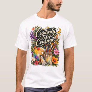 Camiseta La creatividad requiere coraje Arte floral diseño