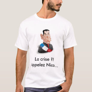 Camiseta ¡La crisis?! Llame a Nicolas Sarkozy