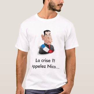 Camiseta ¡La crisis?! Llame a Nicolas Sarkozy