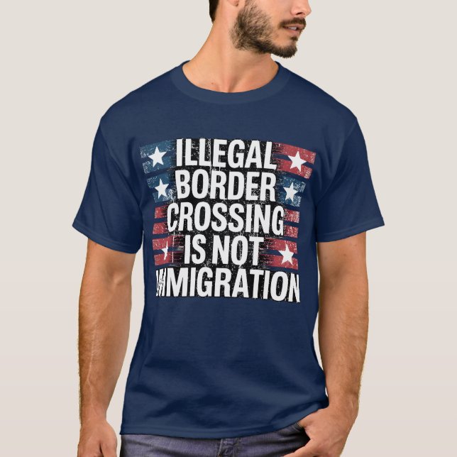 CAMISETA LA CRUZACIÓN ILEGAL DE FRONTERAS NO ES INMIGRACIÓN (Anverso)