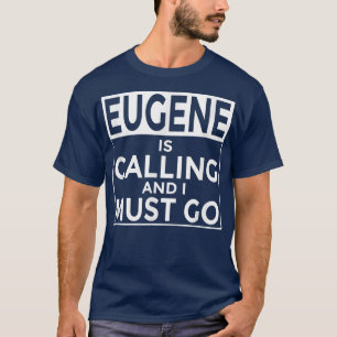 Camiseta La curiosa llamada de Oregon Eugene y debo irme