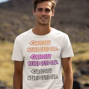 Camiseta La curiosidad nunca se hace vieja