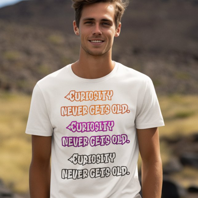 Camiseta La curiosidad nunca se hace vieja (Subido por el creador)