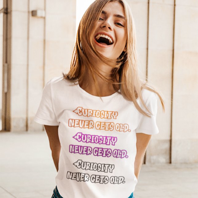 Camiseta La curiosidad nunca se hace vieja (Subido por el creador)