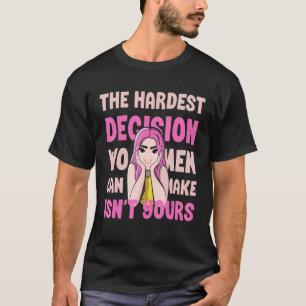 Camiseta La decisión más difícil que las mujeres pueden tom