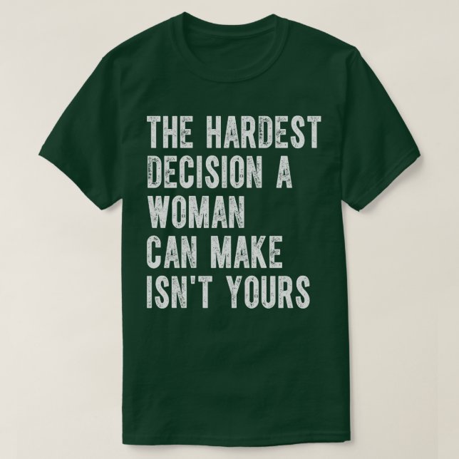 Camiseta La Decisión Más Difícil Que Una Mujer Puede Tomar  (Diseño del anverso)